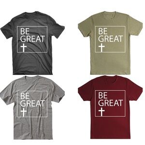 Be Great T-shirt’s